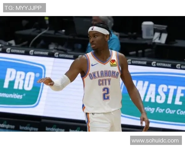 谢伊吉尔杰斯亚历山大如何在NBA赛场上展现超凡实力与领导魅力